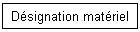 D�signation mat�riel