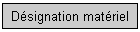 D�signation mat�riel